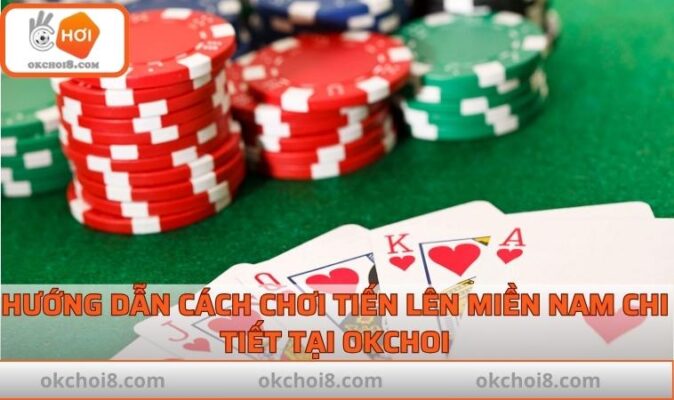 cách chơi Tiến Lên Miền Nam